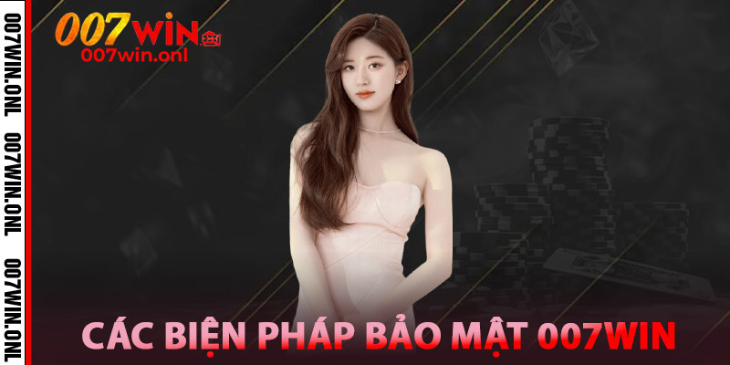 Bảo Mật 007WIN | An Toàn Tài Khoản, Bảo Vệ Dữ Liệu Tuyệt Đối 2 Các biện pháp bảo mật 007win