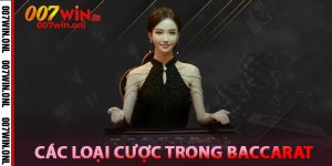 Các loại cược trong Baccarat 007win