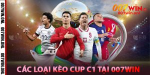 Các loại kèo Cup C1 Tại 007win