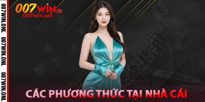 Nạp Tiền 007WIN – Siêu Tốc, An Toàn, Không Lo Gián Đoạn 3 Các phương thức nạp tiền 007win tại nhà cái