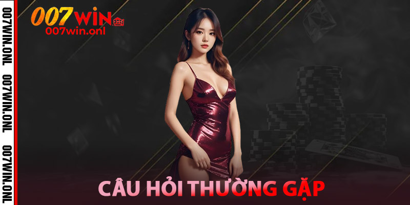 Câu Hỏi Thường Gặp Về Hỗ Trợ 007win