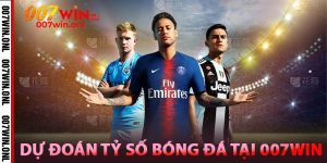 Dự Đoán Tỷ Số Bóng Đá Tại 007WIN