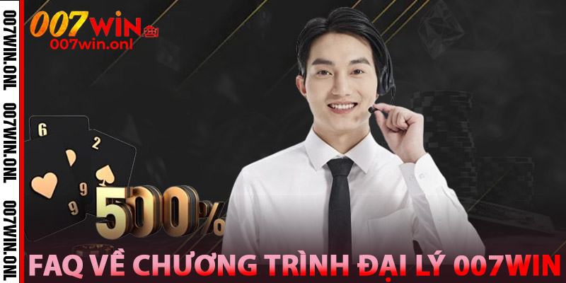 FAQ về chương trình đại lý 007WIN