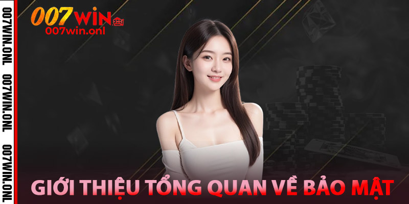 Bảo Mật 007WIN | An Toàn Tài Khoản, Bảo Vệ Dữ Liệu Tuyệt Đối 1 Giới thiệu tổng quan về bảo mật 007win