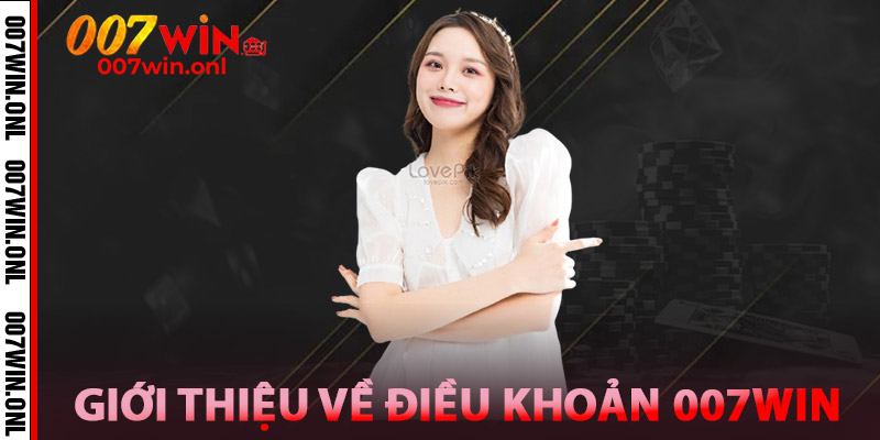 Điều Khoản 007win - Cơ Sở Pháp Lý Cho Trải Nghiệm An Toàn 1 Giới thiệu về Điều Khoản 007win