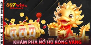 Khám Phá Nổ Hũ Rồng Vàng tại 007win