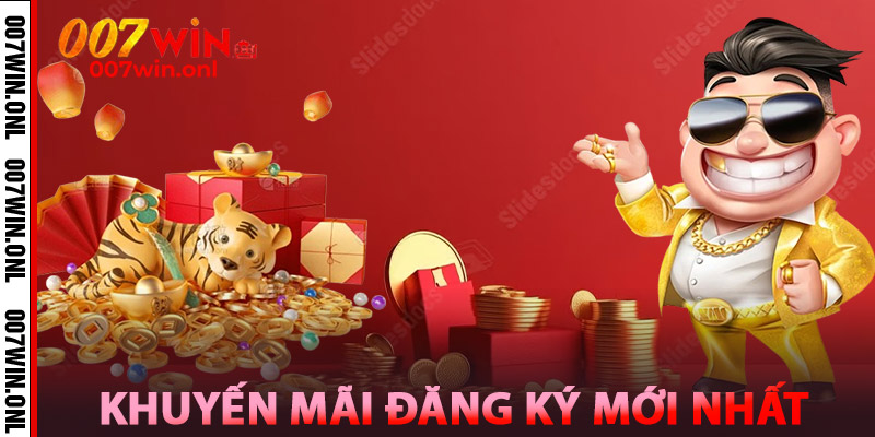 Khuyến Mãi Đăng Ký - Ưu Đãi Cực Khủng Tại Nhà Cái 007WIN 2 Khuyến Mãi Đăng Ký Mới Nhất Tại 007win