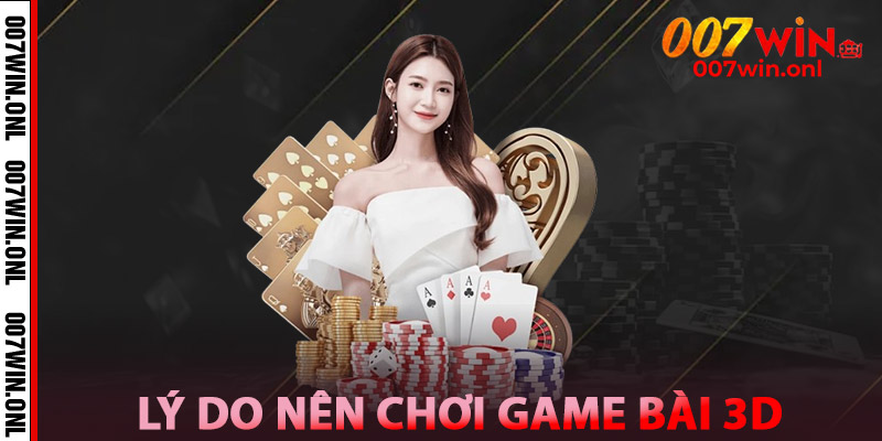 Lý Do Nên Chơi Tại 007WIN