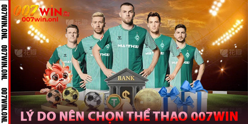 Lý do nên chọn Thể Thao 007WIN