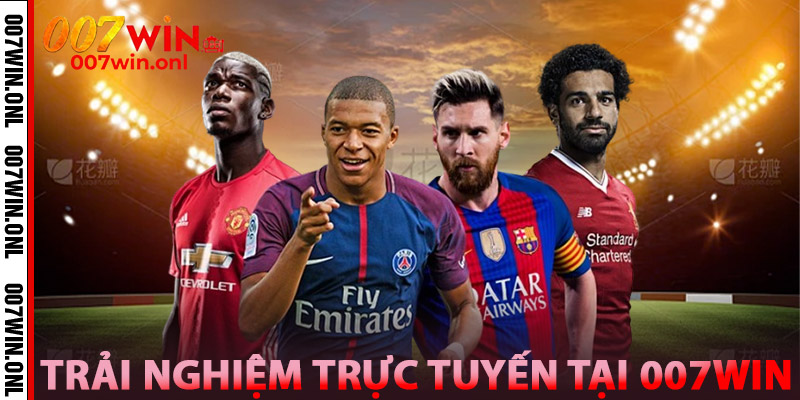 Trải nghiệm trực tuyến tại 007WIN