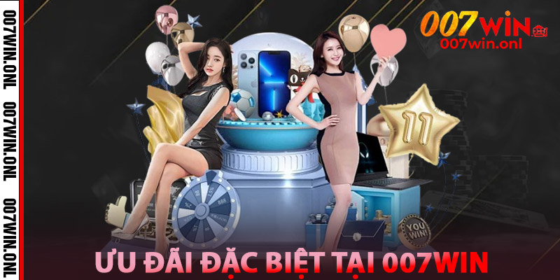 Ưu Đãi Đặc Biệt Tại 007WIN